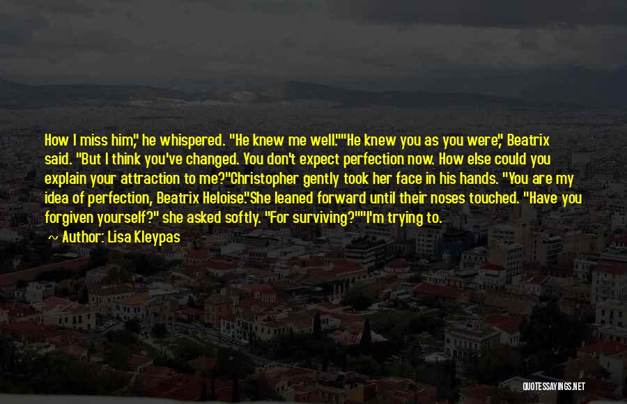 Lisa Kleypas Quotes: How I Miss Him, He Whispered. He Knew Me Well.he Knew You As You Were, Beatrix Said. But I Think