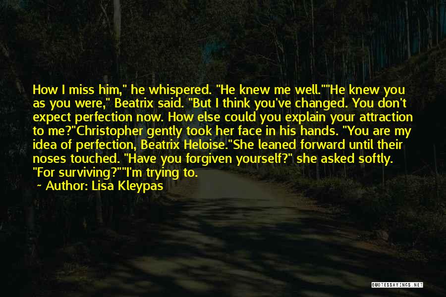 Lisa Kleypas Quotes: How I Miss Him, He Whispered. He Knew Me Well.he Knew You As You Were, Beatrix Said. But I Think