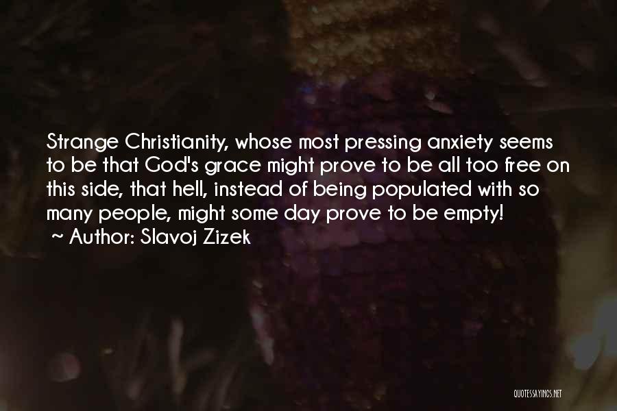 Slavoj Zizek Quotes: Strange Christianity, Whose Most Pressing Anxiety Seems To Be That God's Grace Might Prove To Be All Too Free On