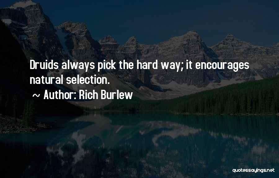 Rich Burlew Quotes: Druids Always Pick The Hard Way; It Encourages Natural Selection.