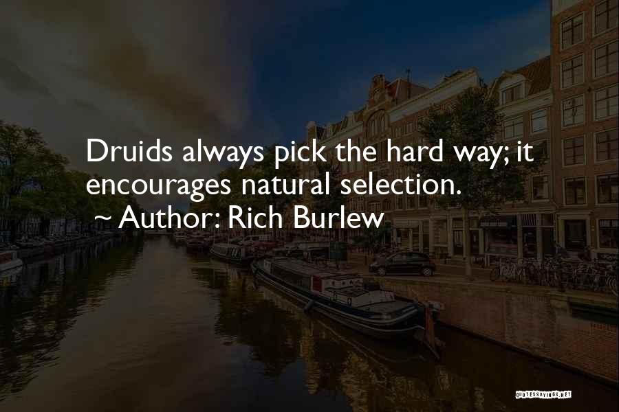 Rich Burlew Quotes: Druids Always Pick The Hard Way; It Encourages Natural Selection.