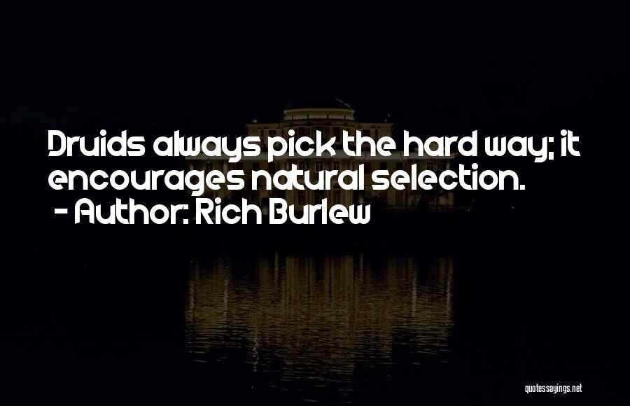Rich Burlew Quotes: Druids Always Pick The Hard Way; It Encourages Natural Selection.