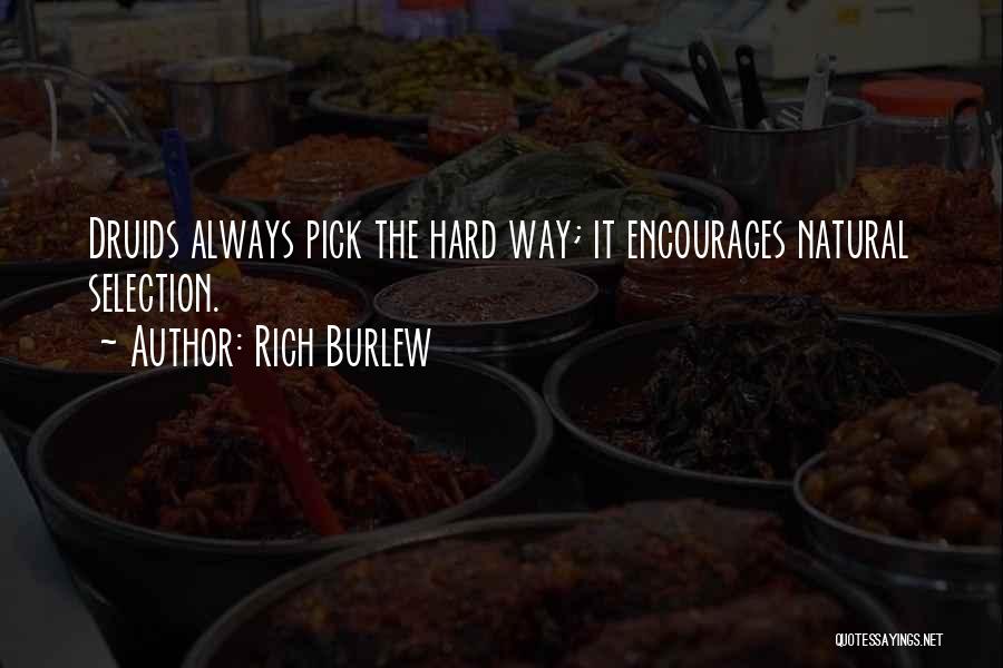 Rich Burlew Quotes: Druids Always Pick The Hard Way; It Encourages Natural Selection.