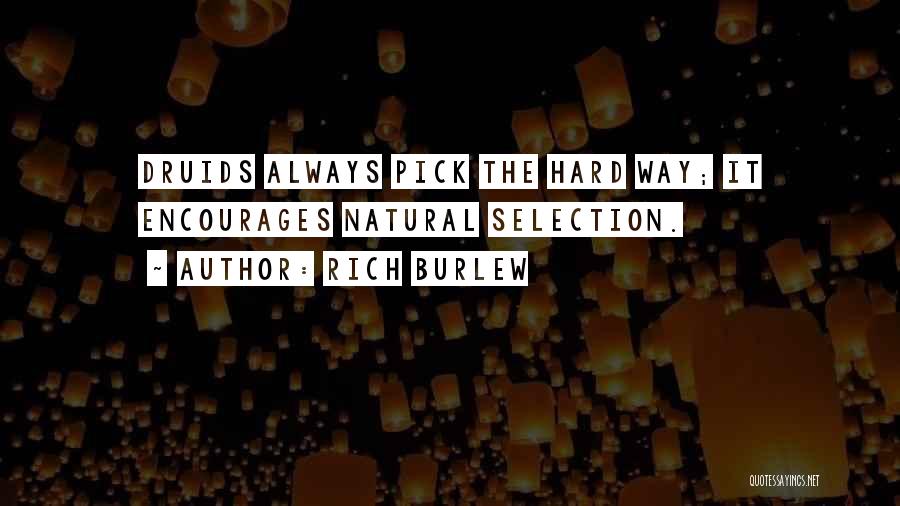 Rich Burlew Quotes: Druids Always Pick The Hard Way; It Encourages Natural Selection.