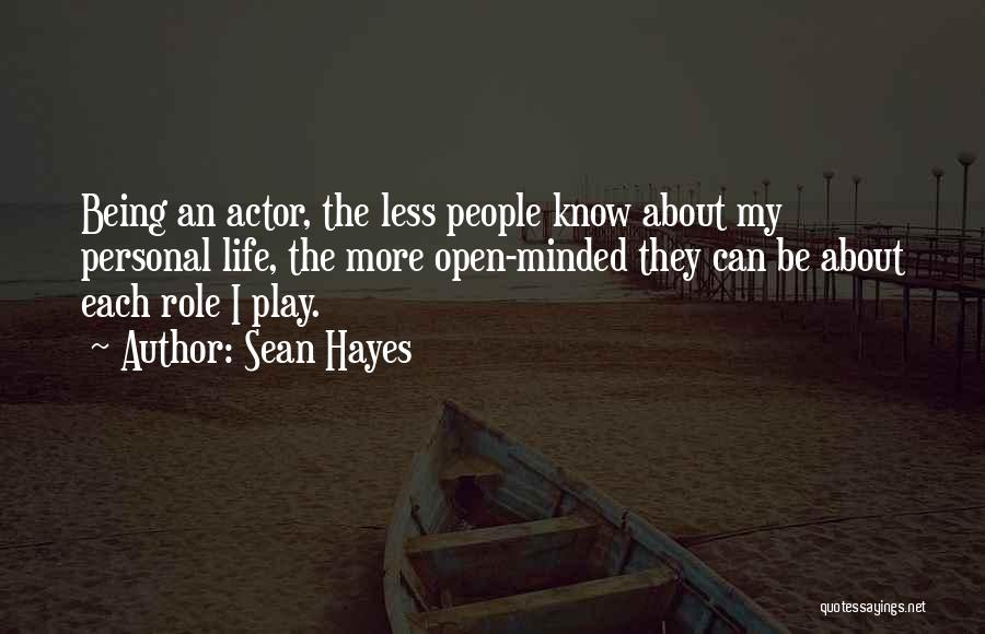 Sean Hayes Quotes: Being An Actor, The Less People Know About My Personal Life, The More Open-minded They Can Be About Each Role