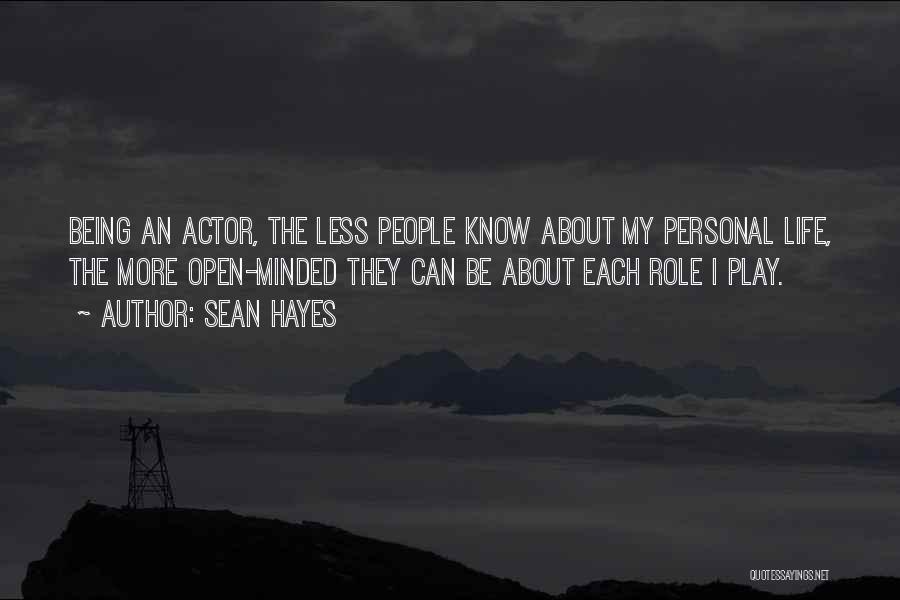 Sean Hayes Quotes: Being An Actor, The Less People Know About My Personal Life, The More Open-minded They Can Be About Each Role