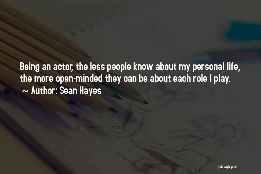 Sean Hayes Quotes: Being An Actor, The Less People Know About My Personal Life, The More Open-minded They Can Be About Each Role