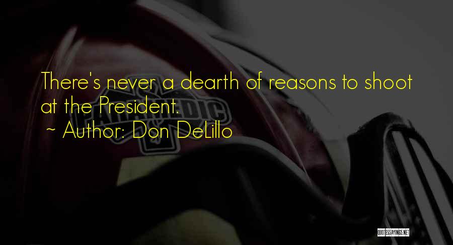 Don DeLillo Quotes: There's Never A Dearth Of Reasons To Shoot At The President.