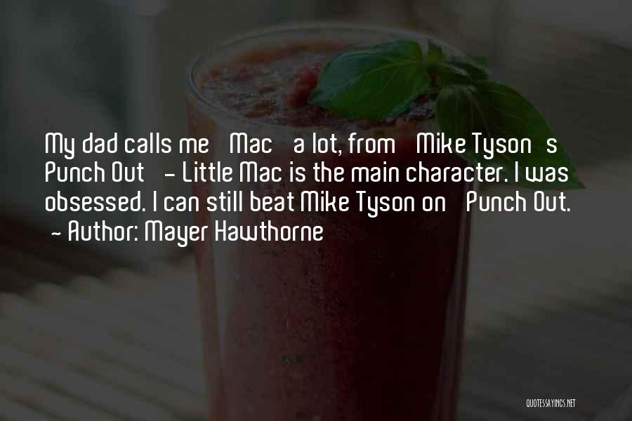 Mayer Hawthorne Quotes: My Dad Calls Me 'mac' A Lot, From 'mike Tyson's Punch Out' - Little Mac Is The Main Character. I