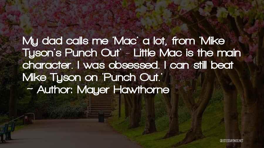 Mayer Hawthorne Quotes: My Dad Calls Me 'mac' A Lot, From 'mike Tyson's Punch Out' - Little Mac Is The Main Character. I