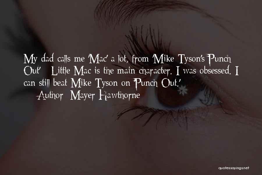 Mayer Hawthorne Quotes: My Dad Calls Me 'mac' A Lot, From 'mike Tyson's Punch Out' - Little Mac Is The Main Character. I
