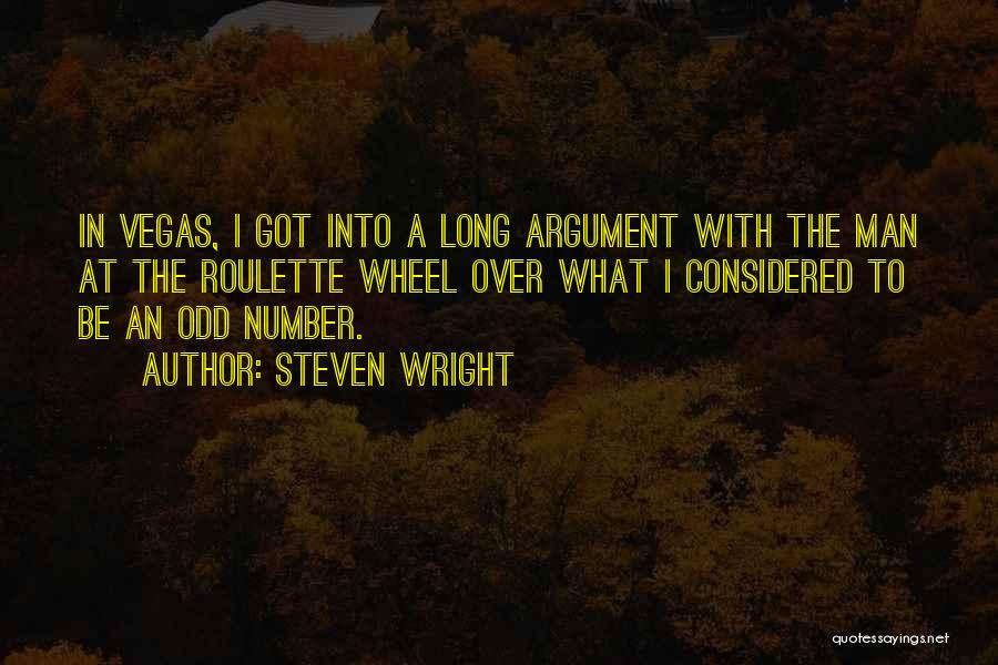 Steven Wright Quotes: In Vegas, I Got Into A Long Argument With The Man At The Roulette Wheel Over What I Considered To