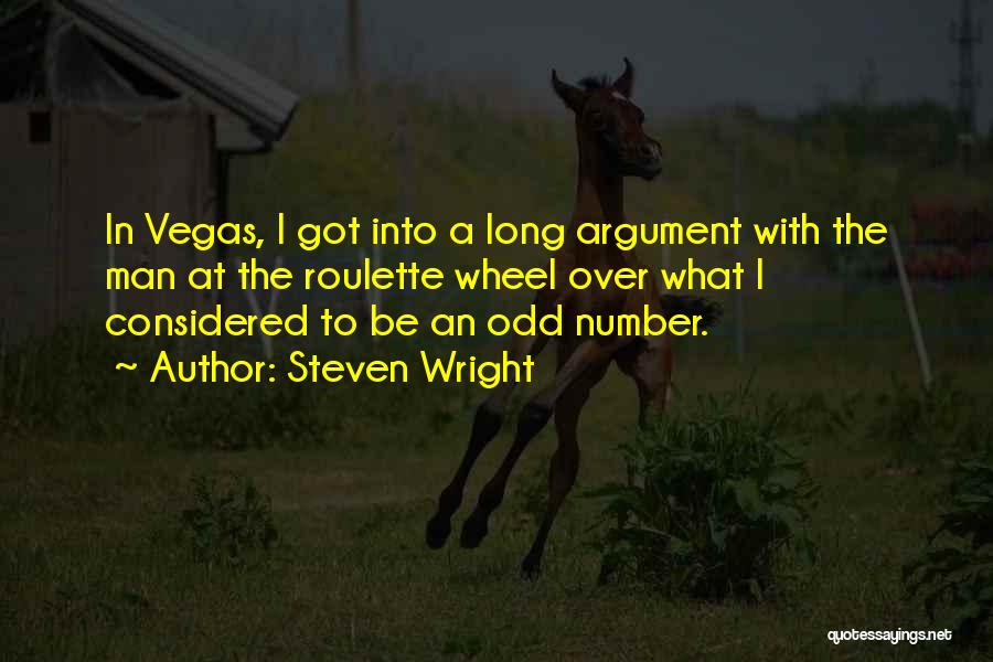 Steven Wright Quotes: In Vegas, I Got Into A Long Argument With The Man At The Roulette Wheel Over What I Considered To