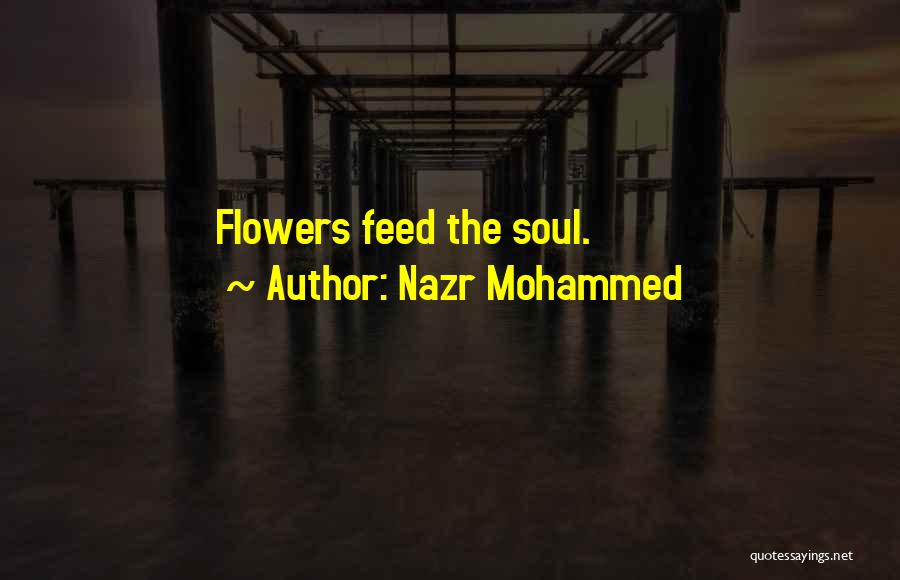 Nazr Mohammed Quotes: Flowers Feed The Soul.