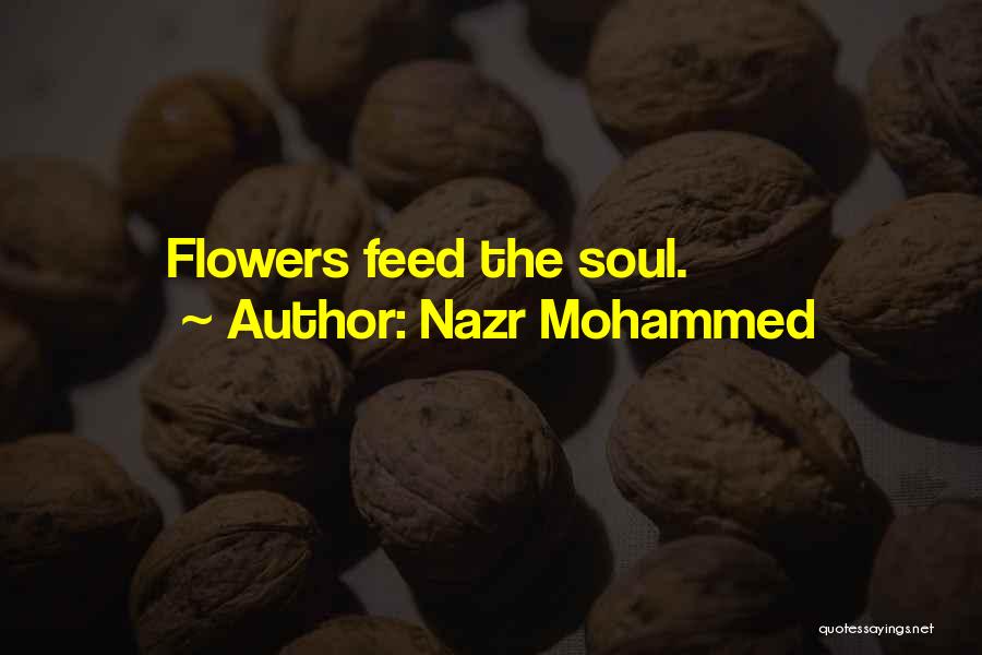 Nazr Mohammed Quotes: Flowers Feed The Soul.