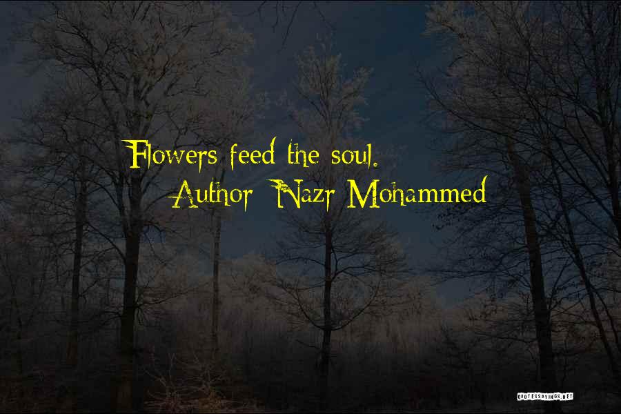 Nazr Mohammed Quotes: Flowers Feed The Soul.