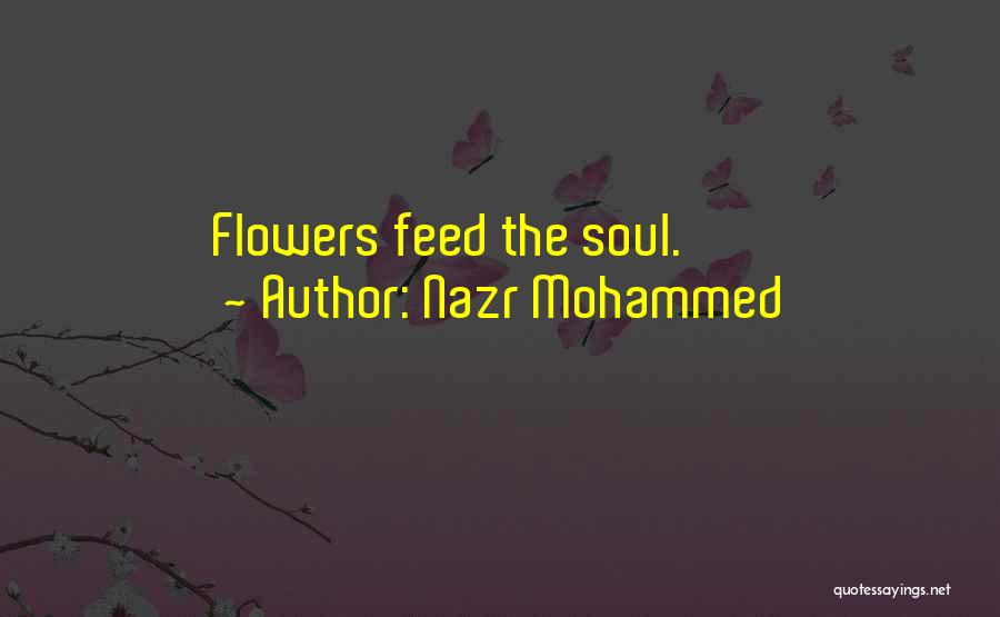 Nazr Mohammed Quotes: Flowers Feed The Soul.