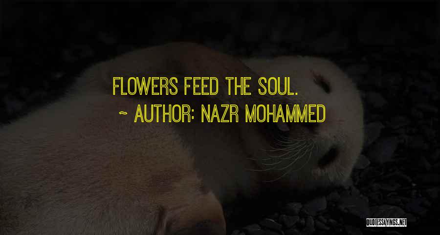 Nazr Mohammed Quotes: Flowers Feed The Soul.