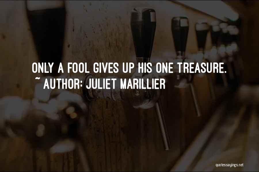 Juliet Marillier Quotes: Only A Fool Gives Up His One Treasure.