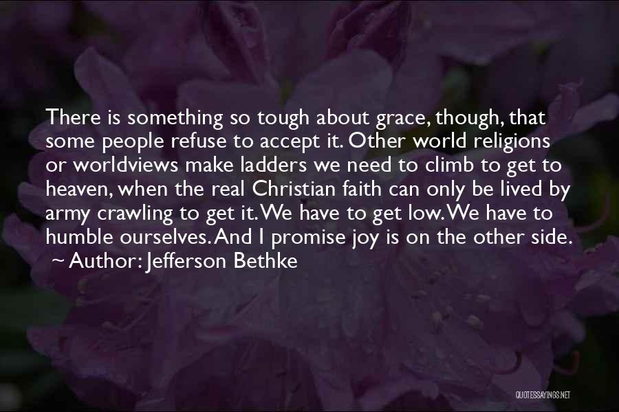 Jefferson Bethke Quotes: There Is Something So Tough About Grace, Though, That Some People Refuse To Accept It. Other World Religions Or Worldviews