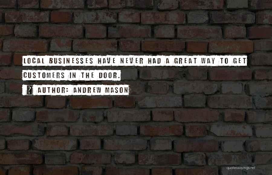 Andrew Mason Quotes: Local Businesses Have Never Had A Great Way To Get Customers In The Door.