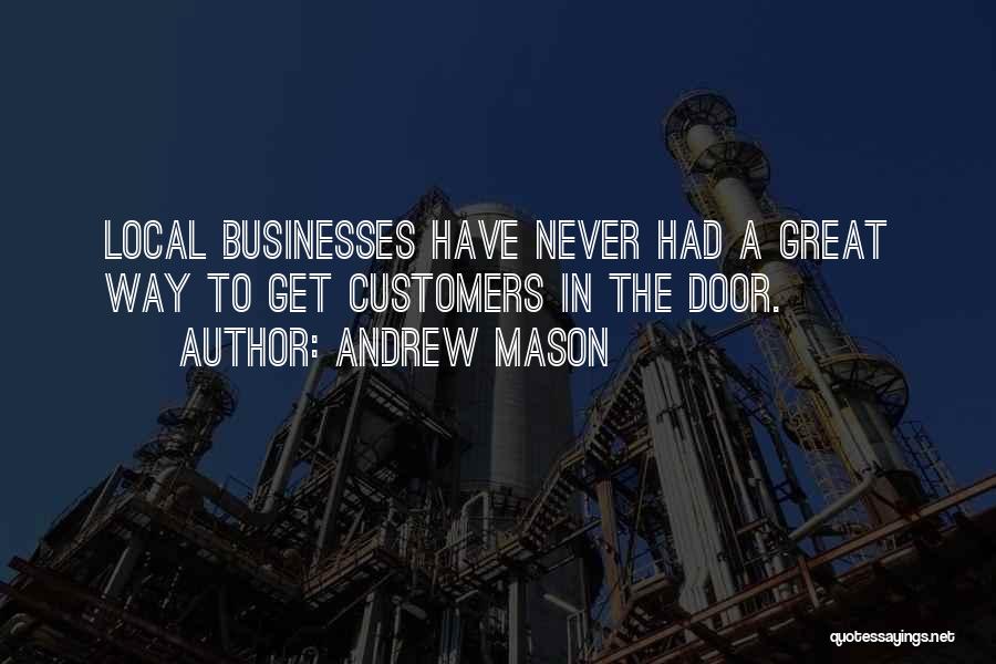 Andrew Mason Quotes: Local Businesses Have Never Had A Great Way To Get Customers In The Door.