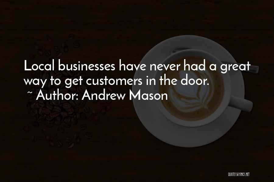 Andrew Mason Quotes: Local Businesses Have Never Had A Great Way To Get Customers In The Door.