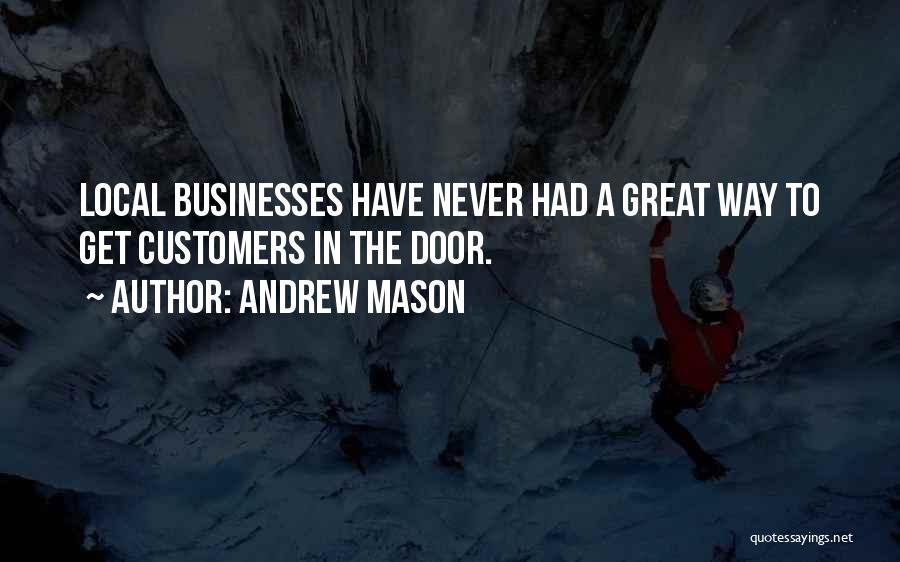 Andrew Mason Quotes: Local Businesses Have Never Had A Great Way To Get Customers In The Door.