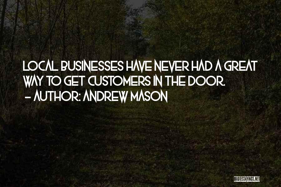 Andrew Mason Quotes: Local Businesses Have Never Had A Great Way To Get Customers In The Door.