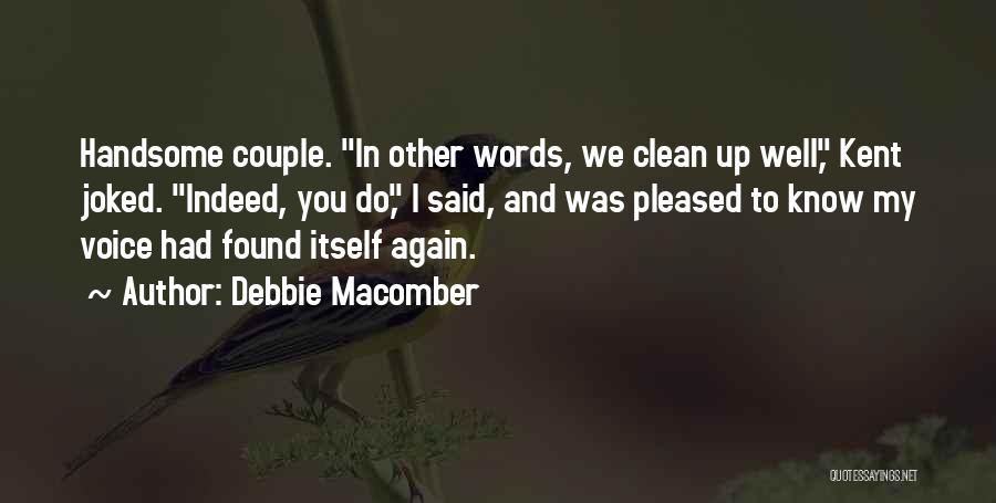Debbie Macomber Quotes: Handsome Couple. In Other Words, We Clean Up Well, Kent Joked. Indeed, You Do, I Said, And Was Pleased To