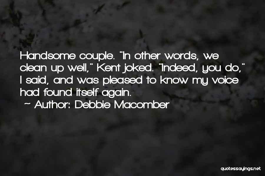 Debbie Macomber Quotes: Handsome Couple. In Other Words, We Clean Up Well, Kent Joked. Indeed, You Do, I Said, And Was Pleased To