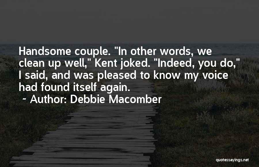 Debbie Macomber Quotes: Handsome Couple. In Other Words, We Clean Up Well, Kent Joked. Indeed, You Do, I Said, And Was Pleased To