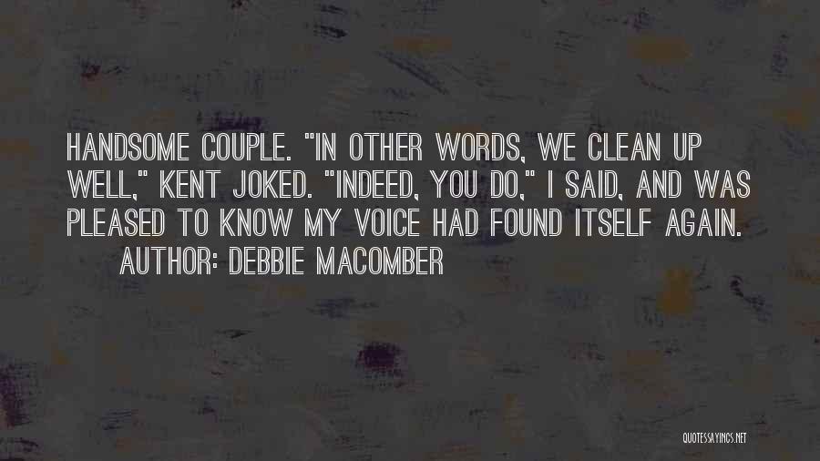 Debbie Macomber Quotes: Handsome Couple. In Other Words, We Clean Up Well, Kent Joked. Indeed, You Do, I Said, And Was Pleased To