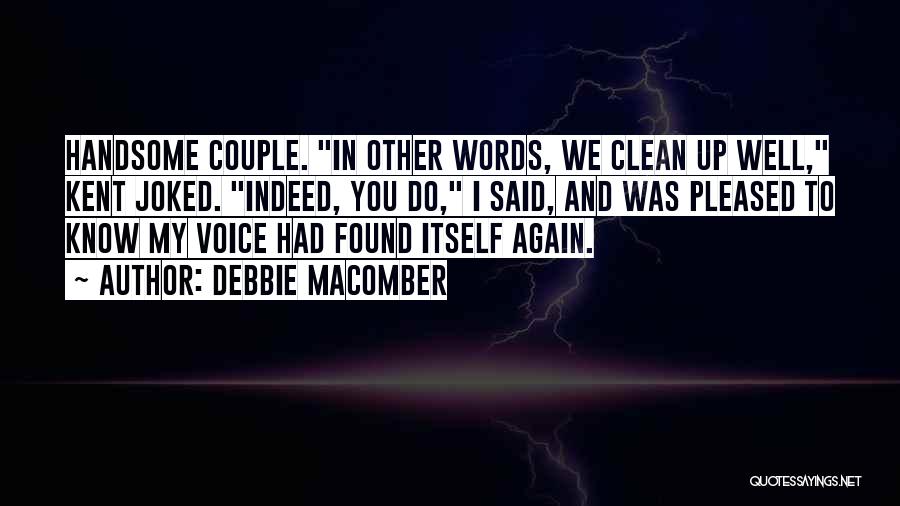 Debbie Macomber Quotes: Handsome Couple. In Other Words, We Clean Up Well, Kent Joked. Indeed, You Do, I Said, And Was Pleased To