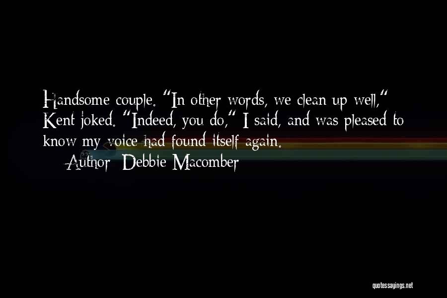 Debbie Macomber Quotes: Handsome Couple. In Other Words, We Clean Up Well, Kent Joked. Indeed, You Do, I Said, And Was Pleased To