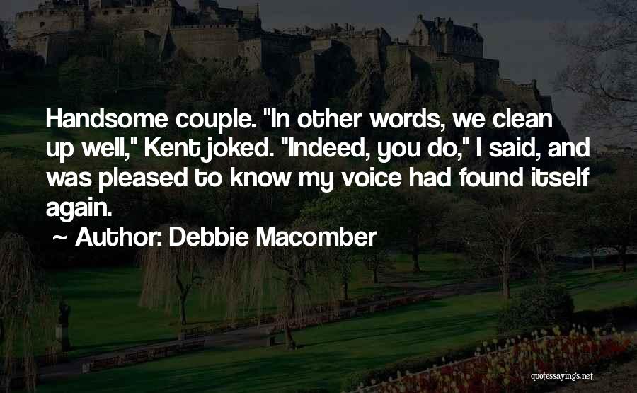 Debbie Macomber Quotes: Handsome Couple. In Other Words, We Clean Up Well, Kent Joked. Indeed, You Do, I Said, And Was Pleased To