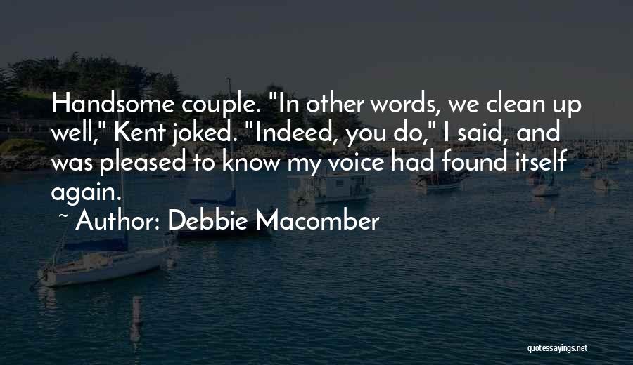 Debbie Macomber Quotes: Handsome Couple. In Other Words, We Clean Up Well, Kent Joked. Indeed, You Do, I Said, And Was Pleased To