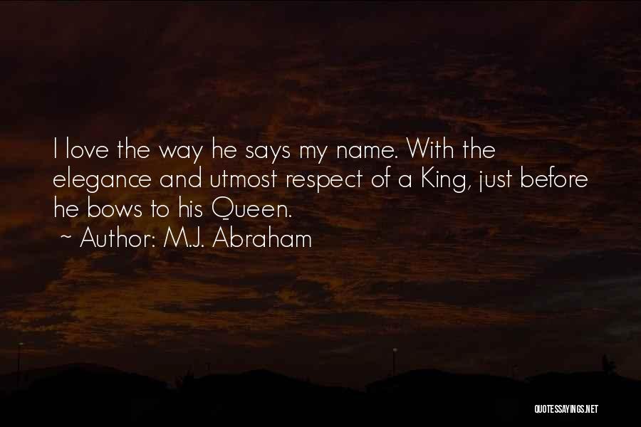 M.J. Abraham Quotes: I Love The Way He Says My Name. With The Elegance And Utmost Respect Of A King, Just Before He