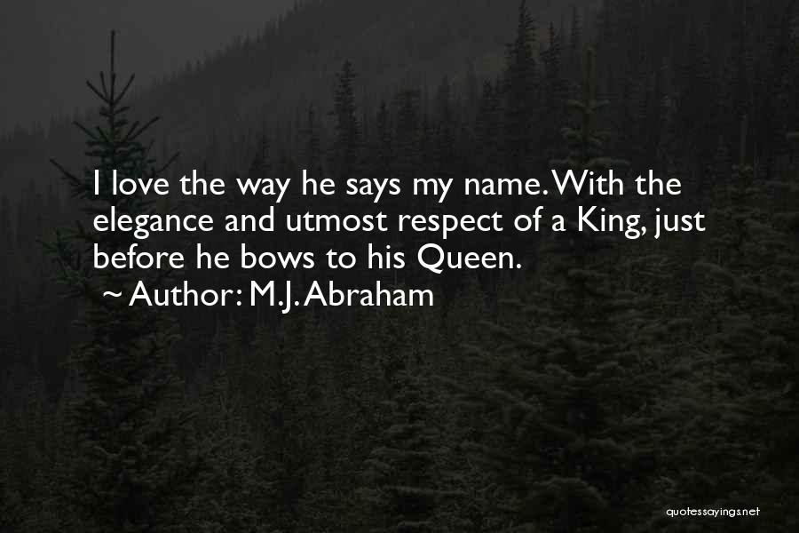 M.J. Abraham Quotes: I Love The Way He Says My Name. With The Elegance And Utmost Respect Of A King, Just Before He