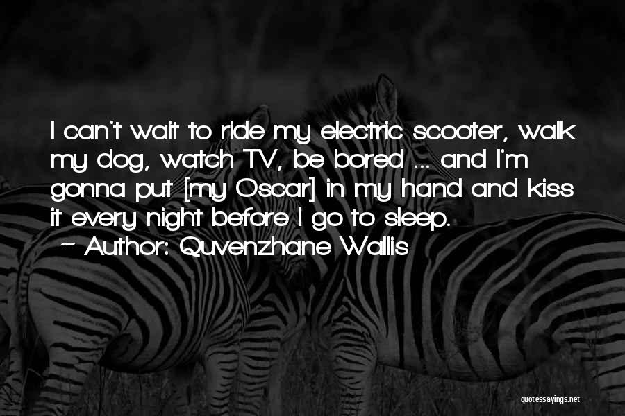 Quvenzhane Wallis Quotes: I Can't Wait To Ride My Electric Scooter, Walk My Dog, Watch Tv, Be Bored ... And I'm Gonna Put