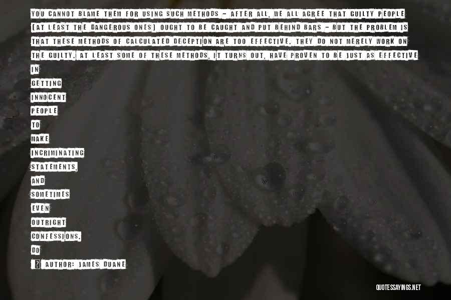 James Duane Quotes: You Cannot Blame Them For Using Such Methods - After All, We All Agree That Guilty People (at Least The
