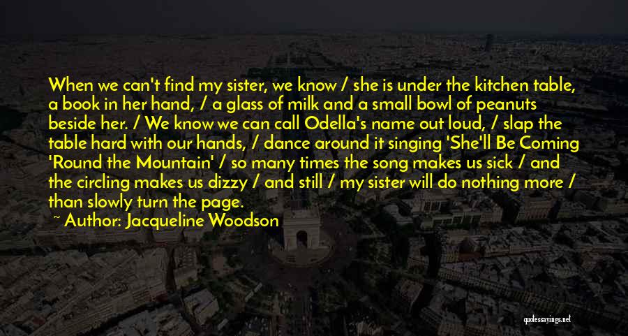 Jacqueline Woodson Quotes: When We Can't Find My Sister, We Know / She Is Under The Kitchen Table, A Book In Her Hand,