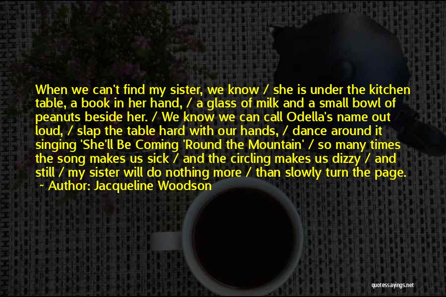 Jacqueline Woodson Quotes: When We Can't Find My Sister, We Know / She Is Under The Kitchen Table, A Book In Her Hand,