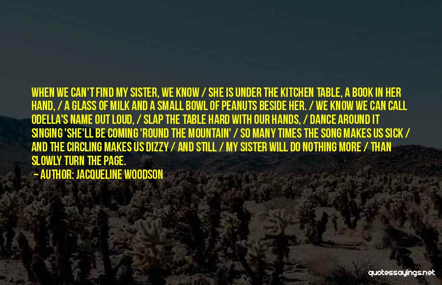 Jacqueline Woodson Quotes: When We Can't Find My Sister, We Know / She Is Under The Kitchen Table, A Book In Her Hand,