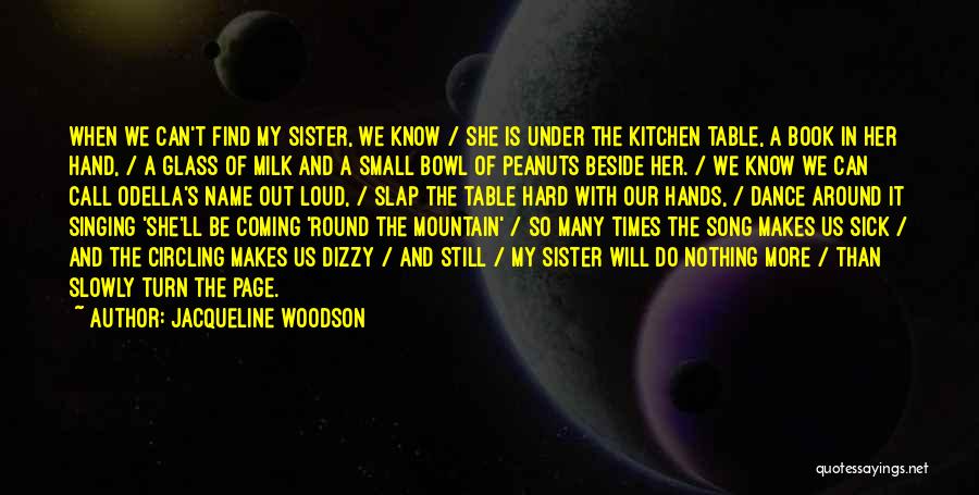 Jacqueline Woodson Quotes: When We Can't Find My Sister, We Know / She Is Under The Kitchen Table, A Book In Her Hand,