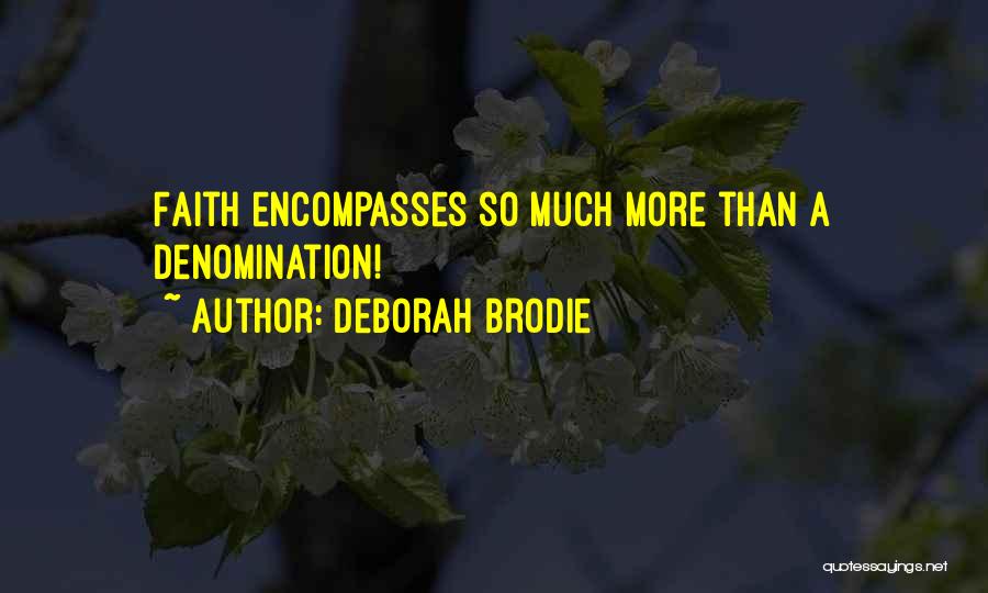 Deborah Brodie Quotes: Faith Encompasses So Much More Than A Denomination!