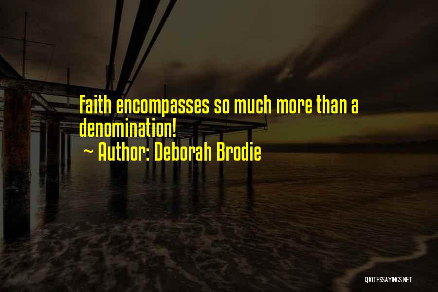 Deborah Brodie Quotes: Faith Encompasses So Much More Than A Denomination!