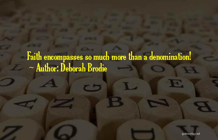 Deborah Brodie Quotes: Faith Encompasses So Much More Than A Denomination!
