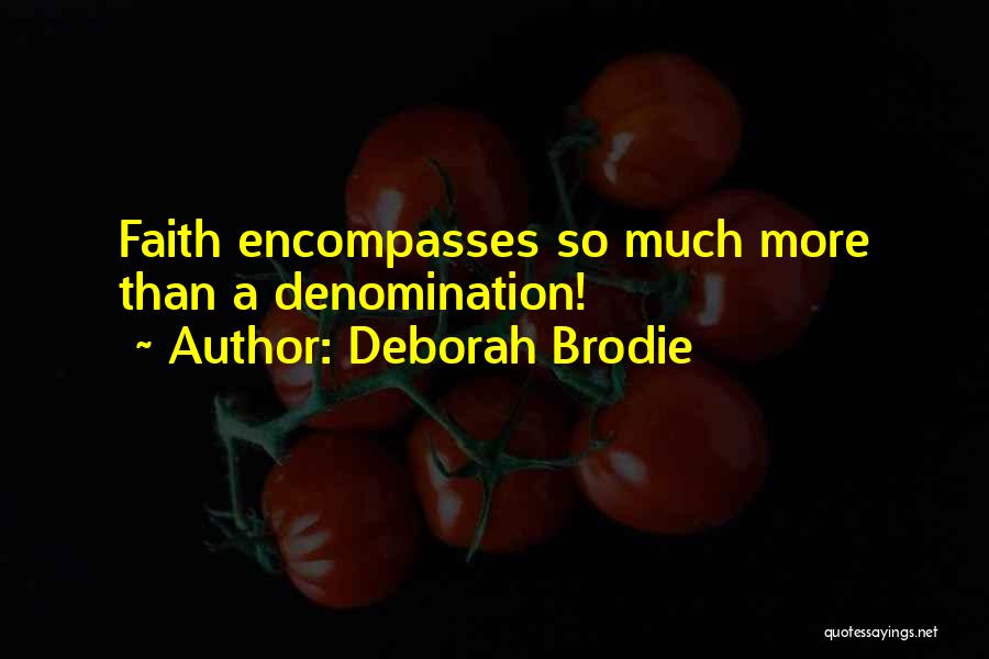 Deborah Brodie Quotes: Faith Encompasses So Much More Than A Denomination!