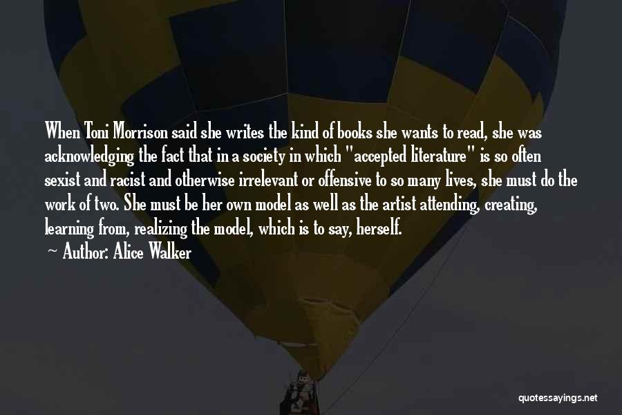 Alice Walker Quotes: When Toni Morrison Said She Writes The Kind Of Books She Wants To Read, She Was Acknowledging The Fact That